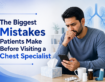The Biggest Mistakes Patients Make Before Visiting a Chest Specialist