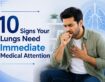 10 Signs Your Lungs Need Immediate Medical Attention