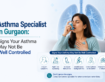 Asthma Specialist in Gurgaon: Signs Your Asthma May Not Be Well Controlled