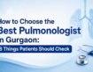 How to Choose the Best Pulmonologist in Gurgaon: 8 Things Patients Should Check