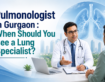 Pulmonologist in Gurgaon: When Should You See a Lung Specialist?